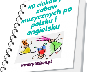 40 ciekawych zabaw muzycznych po polsku i angielsku